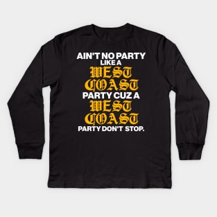 Ain't No Party Like a West Coast Party... Kids Long Sleeve T-Shirt